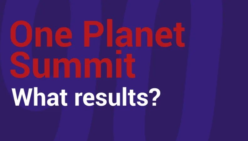 Annuler  Enregistrer les modifications One Planet Summit: what results?